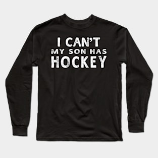 I Can'T My Son Has Hockey Mom Long Sleeve T-Shirt